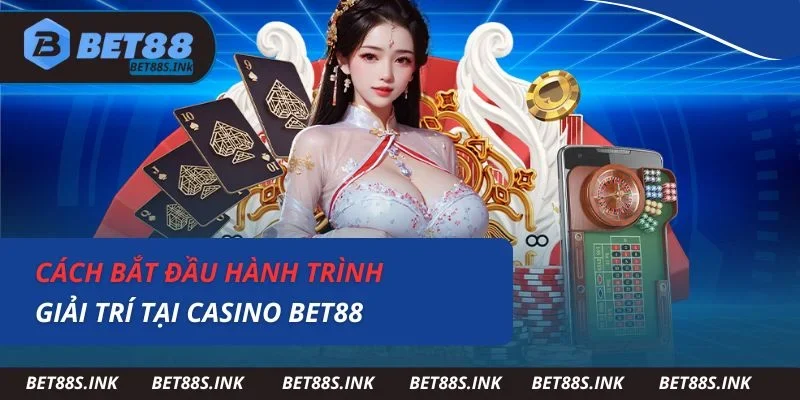 Cách bắt đầu hành trình giải trí tại casino Bet88