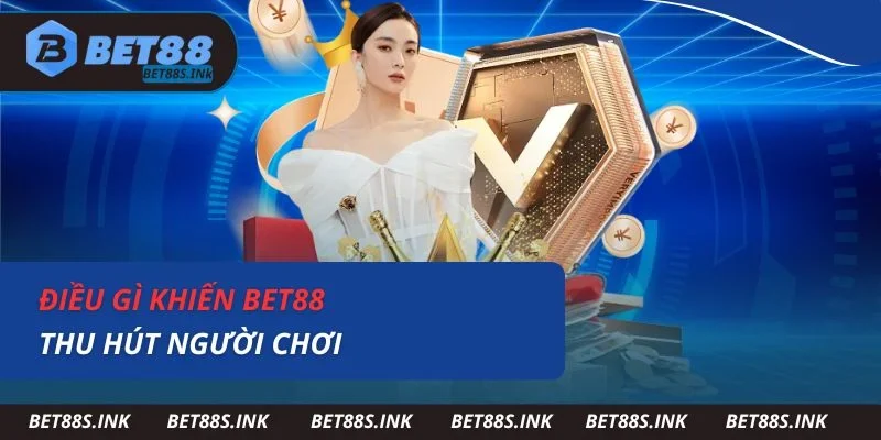 Điều gì khiến Bet88 thu hút người chơi