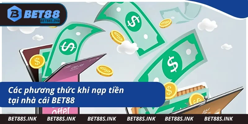 Những cách nạp tiền BET88 hỗ trợ